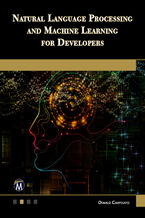 Okładka - Natural Language Processing and Machine Learning for Developers. A Practical Guide to Advanced Techniques and Applications of NLP - Mercury Learning and Information, Oswald Campesato