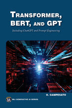 Okładka - Transformer, BERT, and GPT. Unlock the Power of Transformers, BERT, GPT-3, and GPT-4 in Natural Language Processing - Mercury Learning and Information, Oswald Campesato
