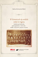 Okładka - W Katowicach się urodziła miłość do Syjonu. Konferencja Katowicka protosyjonistów w 1884 roku - źródła, wydarzenia, postacie, rocznice - Barbara Kalinowska-Wójcik
