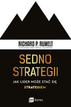 Okładka - Sedno strategii. Jak lider może stać się strategiem - Richard P. Rumelt