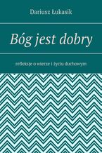 Okładka - Bóg jest dobry - Dariusz Łukasik