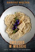 Okładka - Swojsko w mieście czyli smacznie i po domowemu - Dariusz Mączka