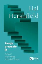 Okładka - Twoje przyszłe ja. Już dziś uczyń swoją przyszłość lepszą - Hal Hershfield