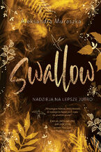 Okładka - Swallow. Nadzieja na lepsze jutro. Swallow. Tom 3 - Aleksandra Muraszka