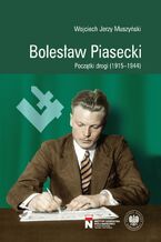 Okładka - Bolesław Piasecki, Początki drogi (1915-1944) - Wojciech Muszyński