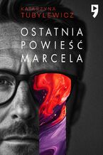 Okładka - Ostatnia powieść Marcela - Katarzyna Tubylewicz