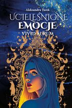 Okładka - Ucieleśnione emocje. Vivid Aurum. Tom 1 - Aleksandra Turek