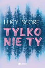 Okładka - Tylko nie Ty - Lucy Score
