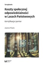 Okładka - Koszty społecznej odpowiedzialności w Lasach Państwowych. Identyfikacja i pomiar - Joanna Piłacik