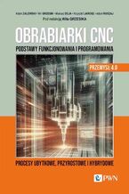 Okładka - Obrabiarki CNC. Podstawy funkcjonowania i programowania - Adam Zalewski, Wit Grzesik, Mariusz Deja, Krzysztof Jarosz, Adam Ruszaj