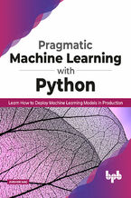 Okładka - Pragmatic Machine Learning with Python - Avishek Nag