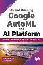 Okładka - Up and Running Google AutoML and AI Platform - Navin Sabharwal, Amit Agarwal
