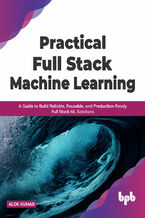 Okładka - Practical Full Stack Machine Learning - Alok Kumar