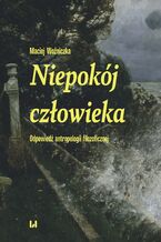 Okładka - Niepokój człowieka. Odpowiedź antropologii filozoficznej - Maciej Woźniczka