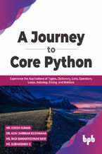 Okładka - A Journey to Core Python - Girish Kumar, Dr. Ajay Shriram Kushwah, Raji Ramakrishnan Nair, Subhashiny G