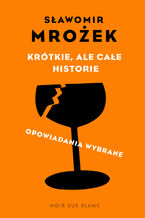 Okładka - Krótkie, ale całe historie. opowiadania wybrane - Sławomir Mrożek