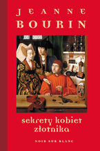 Okładka - Sekrety kobiet złotnika - Jeanne Bourin
