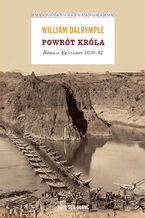 Okładka - Powrót króla. Bitwa o Afganistan 1839-42 - William Dalrymple