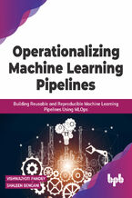 Okładka - Operationalizing Machine Learning Pipelines - Vishwajyoti Pandey, Shaleen Bengani