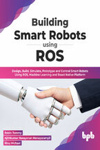 Okładka - Building Smart Robots Using ROS - Robin Tommy, Ajithkumar Narayanan Manaparampil, Rinu Michael