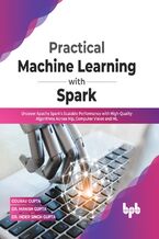 Okładka - Practical Machine Learning with Spark - Gourav Gupta, Dr. Manish Gupta, Dr. Inder Singh Gupta