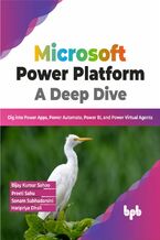 Okładka - Microsoft Power Platform A Deep Dive - Bijay Kumar Sahoo, Preeti Sahu, Sonam Subhadarsini, Haripriya Dhall