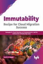 Okładka - Immutability: Recipe for Cloud Migration Success - Sachin G. Kapale