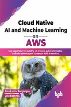 Okładka - Cloud Native AI and Machine Learning on AWS - Premkumar Rangarajan, David Bounds