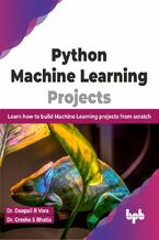 Okładka - Python Machine Learning Projects - Dr. Deepali R Vora, Dr. Gresha S Bhatia
