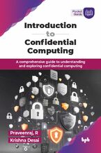 Okładka - Introduction to Confidential Computing - Praveenraj, R, Krishna Desai