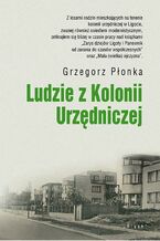 Okładka - Ludzie z Kolonii Urzędniczej - Grzegorz Płonka
