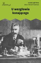 Okładka - U wezgłowia konającego - Icchok Lejb Perec