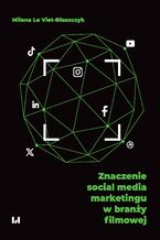 Okładka - Znaczenie social media marketingu w branży filmowej - Milena Le Viet-Błaszczyk