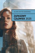 Okładka - Zapasowy Człowiek 2525 - Jolanta Knitter-Zakrzewska