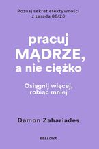 Okładka - Pracuj mądrze, a nie ciężko - Damon Zahariades