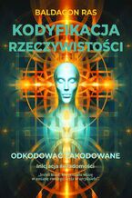 Okładka - Kodyfikacja rzeczywistości. Odkodować zakodowane - Baldagon Ras