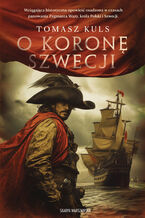 Okładka - O koronę Szwecji - Tomasz Kuls