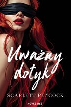 Okładka - Uważny dotyk. Gabinet zmysłów. Tom 1 - Scarlett Peacock