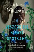 Okładka - Jeszcze się kiedyś spotkamy - Magdalena Witkiewicz