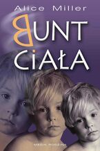 Okładka - Bunt ciała - Alice Miller