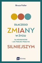 Okładka - Dlaczego zmiany w życiu są nieuniknione i jak przejść przez nie silniejszym - Bruce Feiler