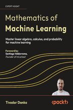 Okładka - Mathematics of Machine Learning. Master linear algebra, calculus, and probability for machine learning - Tivadar Danka, Santiago Valdarrama