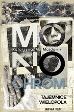 Okładka - Monochrom. Tajemnice Wielopola - Katarzyna M. Majdanik