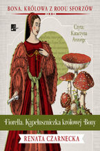 Okładka - Bona. Królowa z rodu Sforzów (#6). Fiorella. Kapeluszniczka królowej Bony - Renata Czarnecka