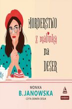 Okładka - Morderstwo z malinką na deser - Monika B. Janowska