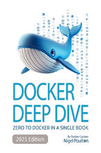 Okładka - Docker Deep Dive. Zero to Docker in a single book - Fourth Edition - Nigel Poulton