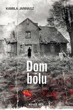 Okładka - Dom bólu - Kamila Jannasz