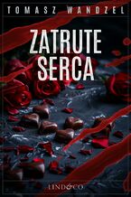 Okładka - Zatrute serca. Komisarz Oczko. Część 19 - Tomasz Wandzel
