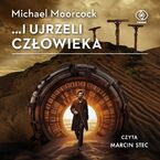 Okładka - ...i ujrzeli człowieka - Michael Moorcock