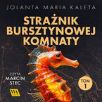 Okładka - Strażnik Bursztynowej Komnaty. Tom pierwszy - Jolanta Maria Kaleta